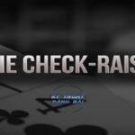 Check Raise là gì trong Poker? Chiến thuật chỉ thắng không thua