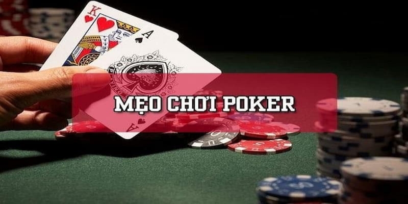 Cách chơi Poker giỏi - Mẹo chơi Poker hay Out trình