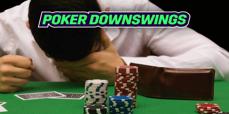 Downswing Poker là gì? 05 phương pháp xử lý và ngăn ngừa